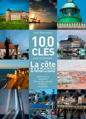 100 Clés Pour Comprendre La Côte Normande Du Tréport Au Havre