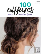 100 Coiffures Pour Tous Les Jours