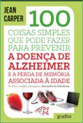 100 Coisas Simples que Pode Fazer para Prevenir a Doença de Alzheimer e a Perda de Memória Associada à Idade