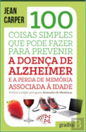 100 Coisas Simples que Pode Fazer para Prevenir a Doença de Alzheimer e a Perda de Memória Associada à Idade