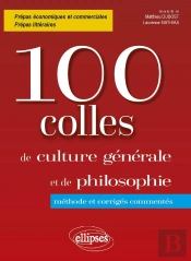 100 Colles De Culture Générale Et De Philosophie : Méthode Et Corrigés Commentes : Prépas Commerciales