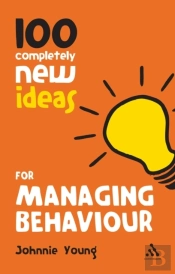 100 Completely New Ideas For Managing Behaviour