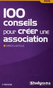 100 Conseils Pour Créer Son Association (3e Édition)