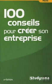 100 Conseils Pour Créer Une Entreprise (6e Édition)