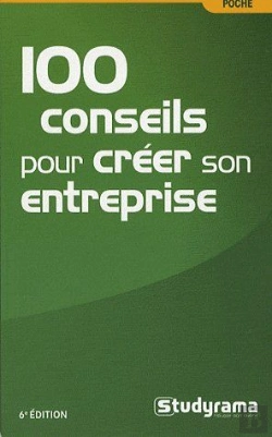 Bertrand.pt - 100 Conseils Pour Créer Une Entreprise (6e Édition)