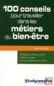 100 Conseils Pour Travailler Dans Les Metiers Du Bien Etre