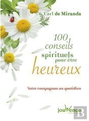 100 Conseils Spirituels Pour Être Heureux ; Votre Compagnon Au Quotidien