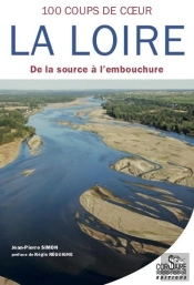 100 Coups De Coeur Sur La Loire ; De La Source À L'Embouchure