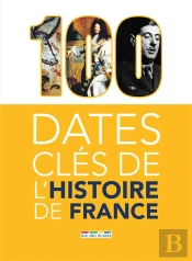 100 Dates Clés De L'Histoire De France