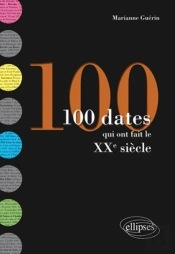 100 Dates Qui Ont Fait Le Xxe Siècle