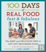 100 Days Of Real Food: Fast & Fabulous