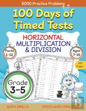 100 Days Of Timed Tests, Horizontal Multiplication, And Division Facts 1 To 12, Grade 3-5, Math Drills, Daily Practice Math Workbook