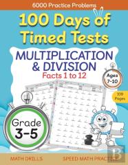 100 Days Of Timed Tests, Multiplication, And Division Facts 1 To 12, Grade 3-5, Math Drills, Daily Practice Workbook
