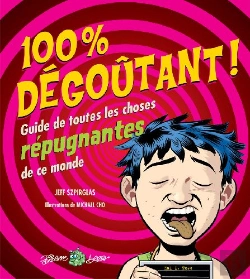 Bertrand.pt - 100 % Dégoûtant ; Guide De Toutes Les Choses Répugnantes De Ce Monde
