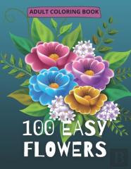 100 Easy Flowers Adult Coloring Book
