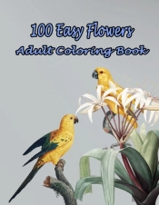 100 Easy Flowers Adult Coloring Book