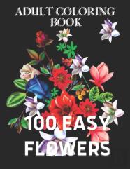 100 Easy Flowers Adult Coloring Book