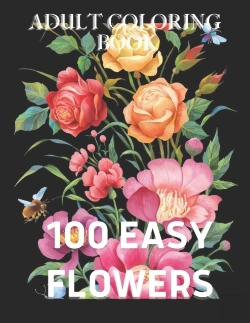 Bertrand.pt - 100 Easy Flowers Adult Coloring Book