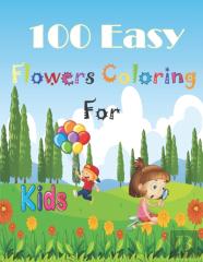 100 Easy Flowers Coloring Book For Kids