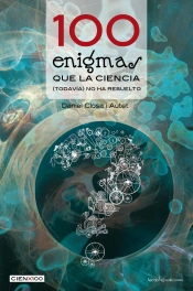 100 Enigmas Que La Ciencia (Todavía) No Ha Resuelto