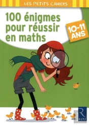 100 Énigmes Pour Réussir En Maths ; 10/11 Ans