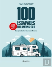 100 Escapades En Camping-Car : Les Plus Belles Étapes En France