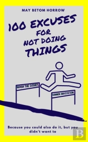 100 Excuses For Not Doing Things