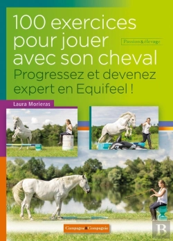 Bertrand.pt - 100 Exercices Pour Jouer Avec Son Cheval ; Progressez Et Devenez Expert En Equifeel ! (2e Édition)