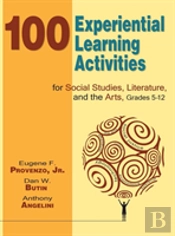 100 Experiential Learning Activities For Social Studies, Literature, And The Arts, Grades 5-12
