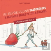100 Expressions Culinaires: De La Nourriture Et Des Hommes