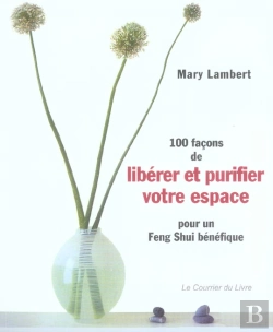 Bertrand.pt - 100 Facons De Liberer Et Purifier Votre Espace ; Pour Un Feng-Shui Benefique
