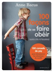 100 Facons De Se Faire Obeir (Sans Cris Ni Fessees)