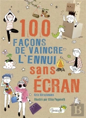 100 Façons De Vaincre L'Ennui Sans Écran !