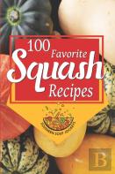 100 Favorite Squash Recipes