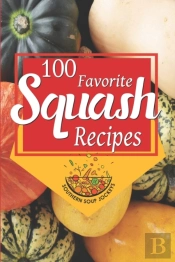 100 Favorite Squash Recipes