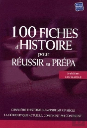 100 Fiches D'Histoire Pour Réussir Sa Prépa ; Connaître L'Histoire Du Monde Au Xxe Siècle, La Géopolotique Actuelle Continent Par Continent
