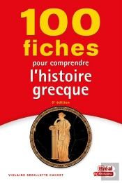 100 Fiches Pour Comprendre L'Histoire Grecque (5e Édition)