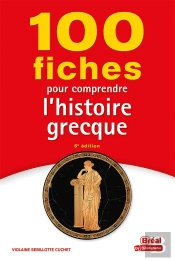 100 Fiches Pour Comprendre L'Histoire Grecque (6e Édition)