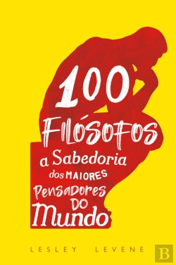 Bertrand.pt - 100 Filósofos - A Sabedoria Dos Grandes Pensadores Do Mundo