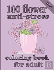 100 Flower Anti-Stress Coloring Book For Adult
