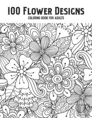 100 Flower Designs Coloring Book For Adults