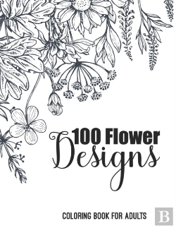 Bertrand.pt - 100 Flower Designs Coloring Book For Adults