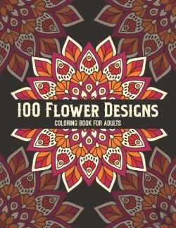 Bertrand.pt - 100 Flower Designs Coloring Book For Adults