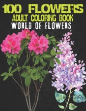 100 Flowers Adult Coloring Book. World Of Flowers