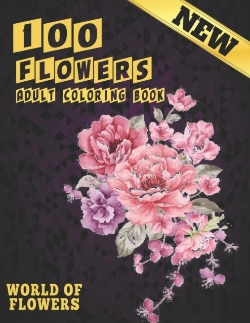 Bertrand.pt - 100 Flowers Adult Coloring Book. World Of Flowers