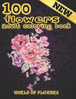 Bertrand.pt - 100 Flowers Adult Coloring Book. World Of Flowers