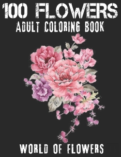 Bertrand.pt - 100 Flowers Adult Coloring Book. World Of Flowers