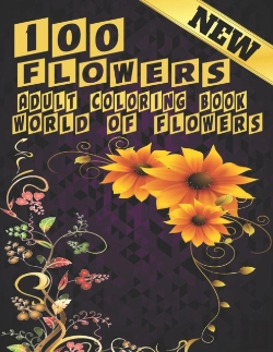 Bertrand.pt - 100 Flowers Adult Coloring Book. World Of Flowers