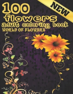 Bertrand.pt - 100 Flowers Adult Coloring Book. World Of Flowers