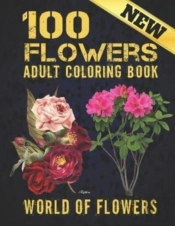 100 Flowers Adult Coloring Book. World Of Flowers